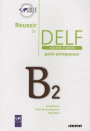 Reussir Le DELF Scolaire et Junior B2 2009 Guide